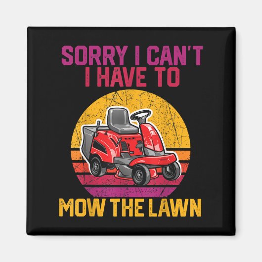 Sorry I Can't I Have To Mow The Lawn マグネット (正面)