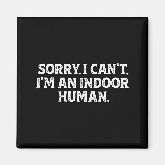 Sorry I Can't I'm An Indoor Human Funny Introvert  マグネット (正面)