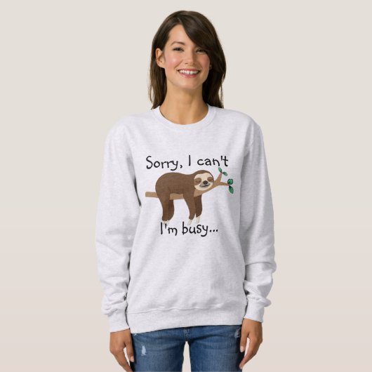 Sorry I Can't I'm Busy Sloth Sweatshirt - Funny! スウェットシャツ (正面フル)