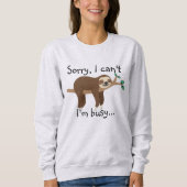 Sorry I Can't I'm Busy Sloth Sweatshirt - Funny! スウェットシャツ (正面)