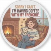 Sorry I Can't I'm Having Coffee With My Frenchie シール (正面)