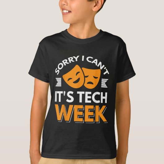 Sorry I Can't It's Tech Week  Tシャツ (正面)