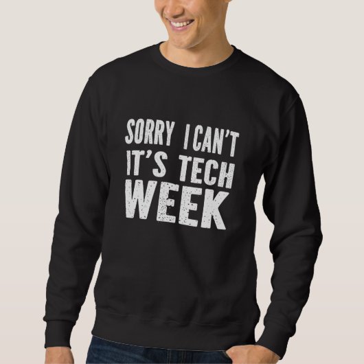 Sorry I Can't It's Tech Week T-Shirt Funny Theatre スウェットシャツ (正面)