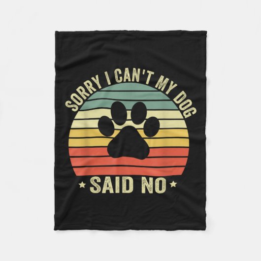 Sorry I Can't My Dog Said No Funny Dog Saying Dog フリースブランケット (正面)
