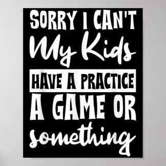 Sorry I Can't My Kids Have Practice A Game Or Soin ポスター