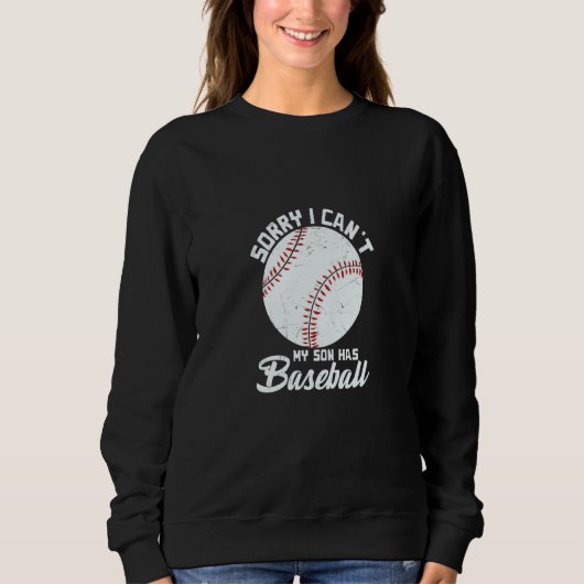 Sorry I Can't My Son Has Baseball Apparel スウェットシャツ (正面)