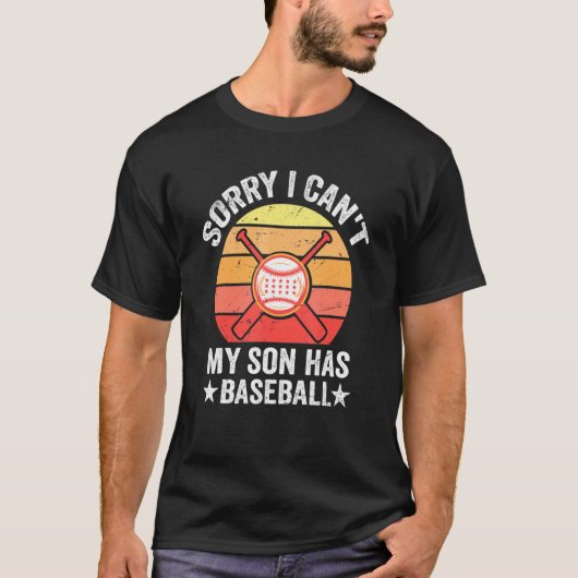 Sorry I Can't My Son Has Baseball Baseball Dad And Tシャツ (正面)