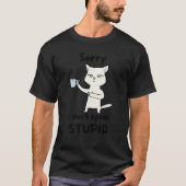 sorry i don t speak stupid  Cat and coffee  s Tシャツ (正面)