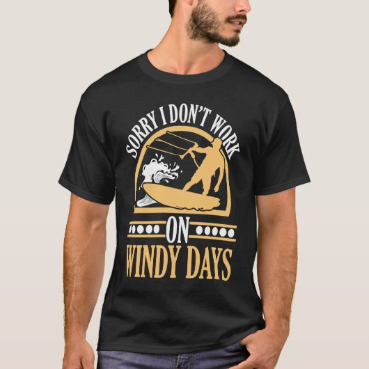Sorry I Don't Work On Windy Days Kiteboarding Kite Tシャツ (正面)