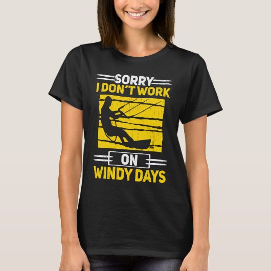 Sorry I Don't Work On Windy Days Kiteboarding Kite Tシャツ (正面)