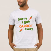 Sorry I Got Carrot Away Tシャツ (正面)