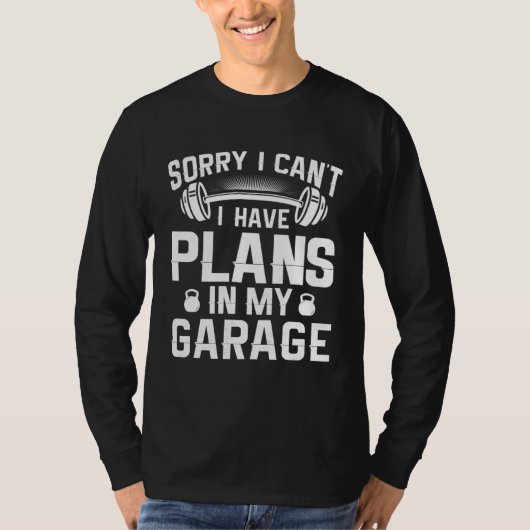 Sorry I Have Plans In My Garage  Home Gym Owner Tシャツ (正面)