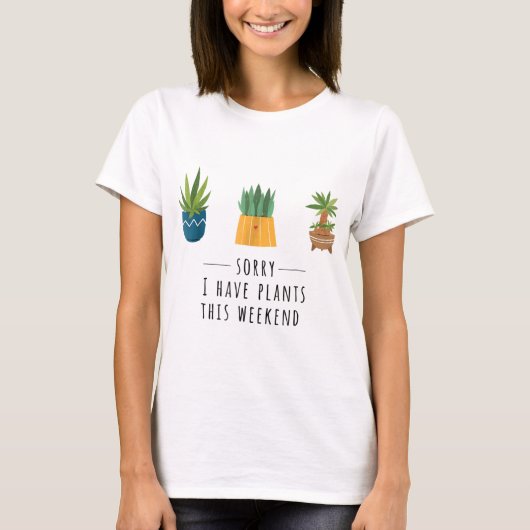 Sorry I Have Plants This Weekend Design Tシャツ (正面)
