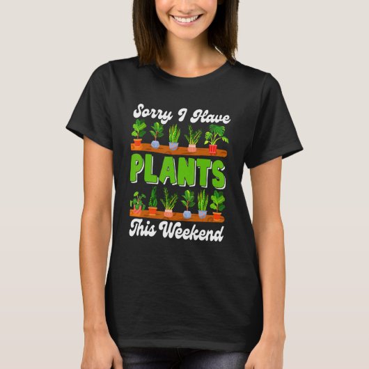 Sorry I Have Plants This Weekend Women Cute Plants Tシャツ (正面)