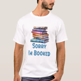 Sorry I’m Booked - Bookworm Humor Tシャツ