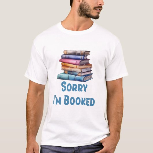 Sorry I’m Booked - Bookworm Humor Tシャツ (正面)