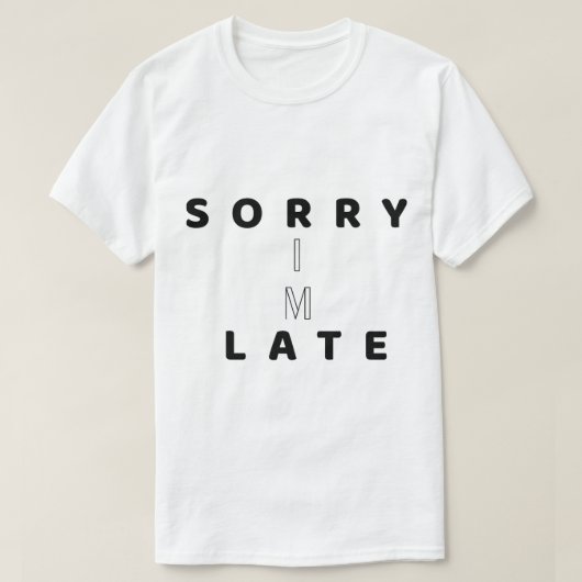 Sorry I’m Late Funny Text DesignT-Shirt Tシャツ (デザイン正面)