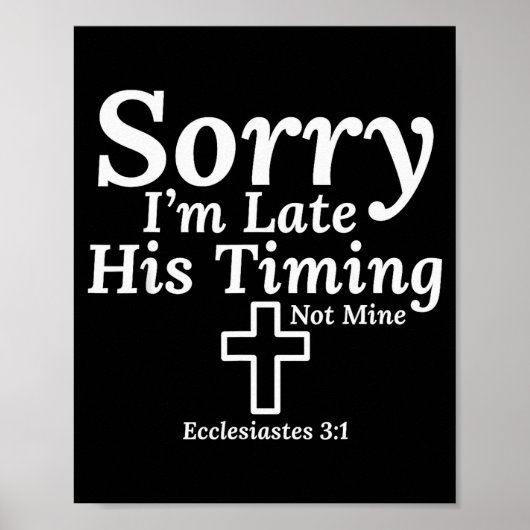 Sorry I’m Late His Timing Not Mine Ecclesiastes 3_ ポスター (正面)