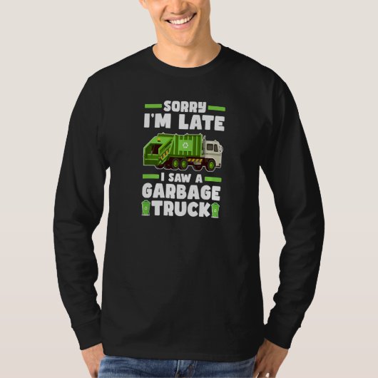 Sorry I´m Late I Saw A Garbage Truck  Garbage Truc Tシャツ (正面)