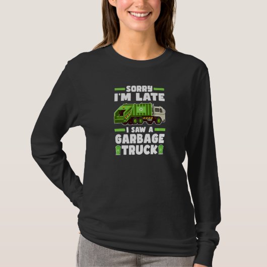 Sorry I´m Late I Saw A Garbage Truck  Garbage Truc Tシャツ (正面)