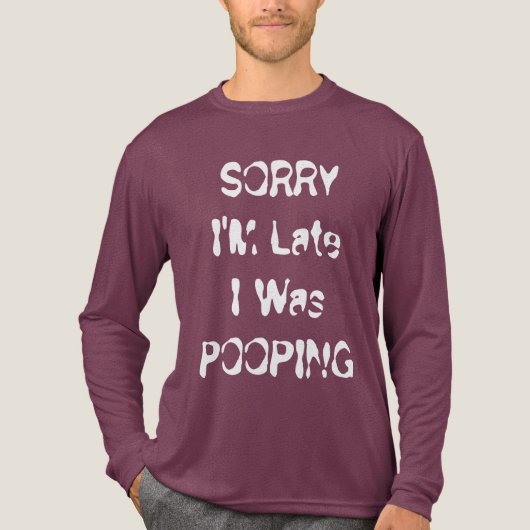 Sorry I’m Late, I Was Pooping Funny Toilet Humor トライブレンドＴシャツ (正面)