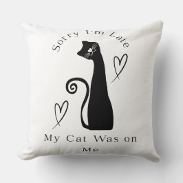 Sorry I’m Late My Cat Was on Me – Cute Cat Lover T クッション