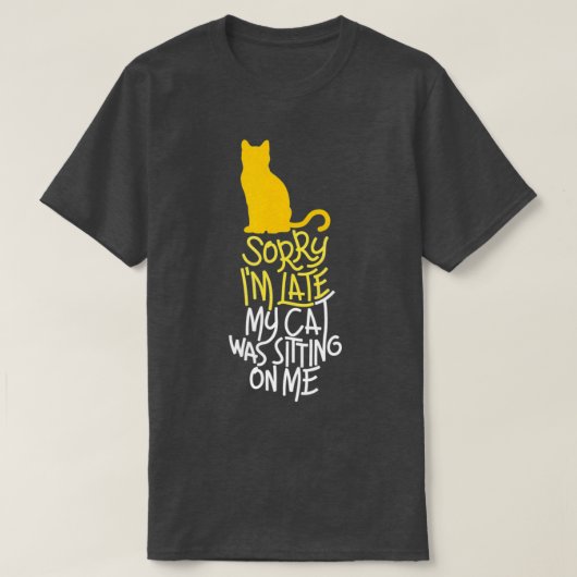 Sorry I m Late My Cat Was Sitting On Me 1 Tシャツ (デザイン正面)