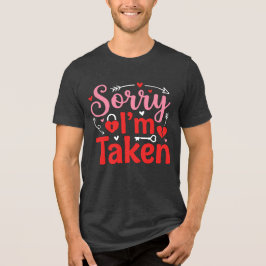 Sorry I’m Taken Funny Valentine Relationship Desig トライブレンドＴシャツ