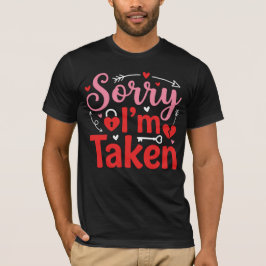 Sorry I’m Taken Funny Valentine Relationship Desig Tシャツ