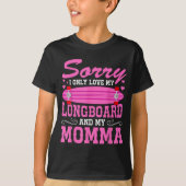 Sorry I Only Love My Longboard And My Momma Funny Tシャツ (正面)