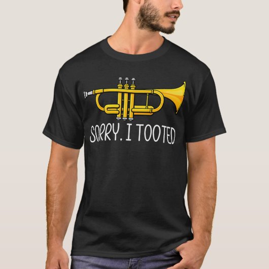 Sorry I Tooted - Funny Musician Trumpet Player Tシャツ (正面)