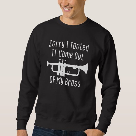 Sorry I Tooted It Came Out Of My Brass Funny Trump スウェットシャツ (正面)