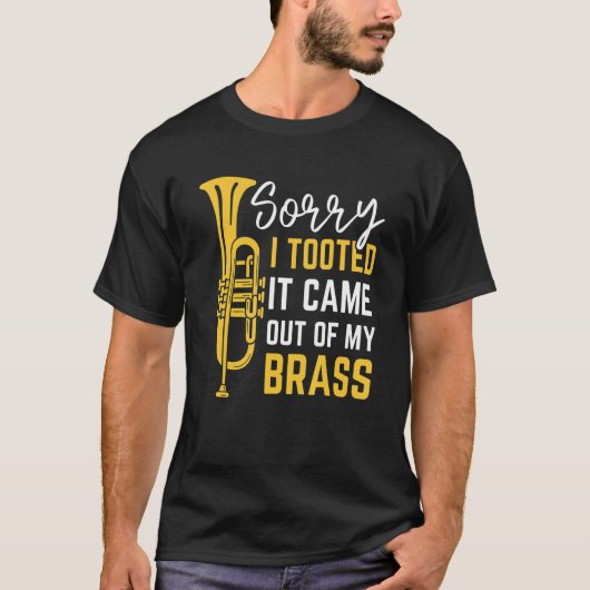 Sorry I Tooted It Came Out Of My Brass Funny Trump Tシャツ (正面)
