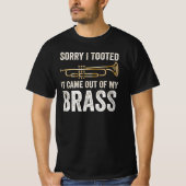 sorry i tooted it came out of my brass tシャツ (正面)