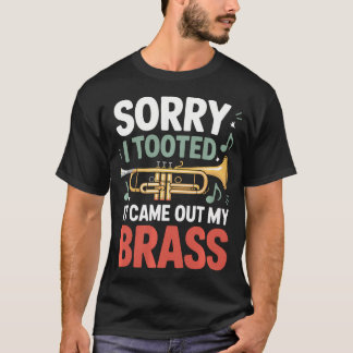 Sorry I Tooted It Came Out Of My Brass Trumpet Tシャツ