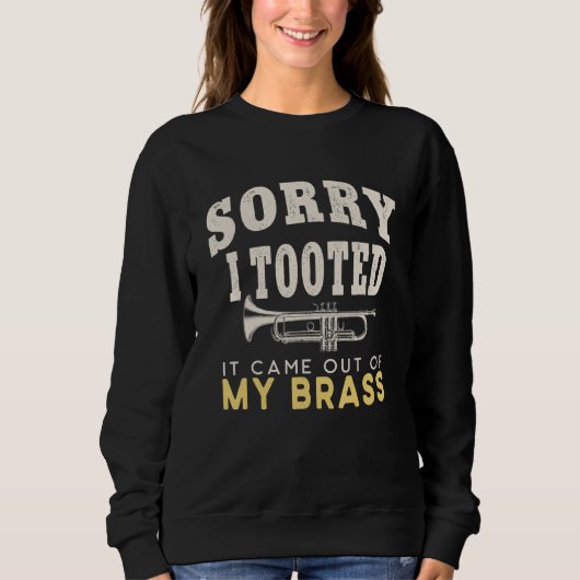 Sorry I Tooted It Come Out of My Brass - For Trump スウェットシャツ (正面)