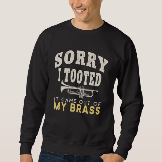 Sorry I Tooted It Come Out of My Brass - For Trump スウェットシャツ (正面)
