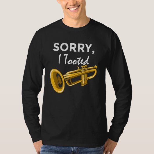Sorry, I Tooted Orchestra Musician Trumpeter Tシャツ (正面)