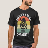 Sorry I Was On Mute  Work From Home Tシャツ (正面)