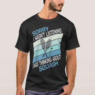 Sorry I wasn't listening I was Thinking squash ret Tシャツ