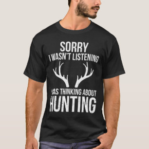 Sorry I Wasnt Listening Thinking About Hunting Gi Tシャツ