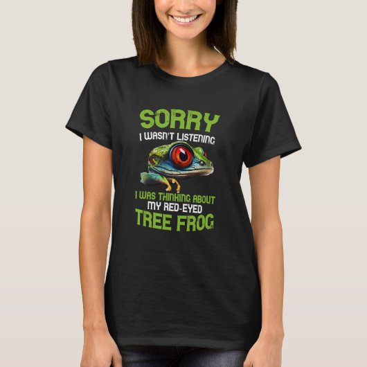 Sorry I Wasn't Rainforest Amphibian Red Eyed Tree  Tシャツ (正面)