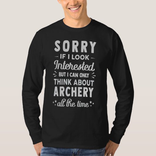 Sorry If I Look Interested  Think About Archery Tシャツ (正面)