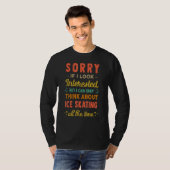 Sorry If I Look Interested  Think About Ice Skatin Tシャツ (正面フル)