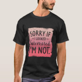 Sorry If I Looked Interested I'M Not Sarcasm Humor Tシャツ (正面)