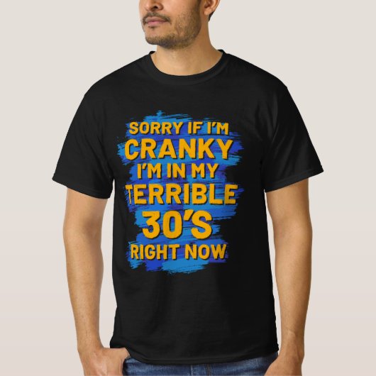 Sorry If I'm Cranky I'm In My Terrible 30'S Tシャツ (正面)