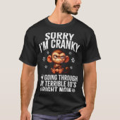 Sorry I'm Cranky I'm Going Through My Terrible 60' Tシャツ (正面)
