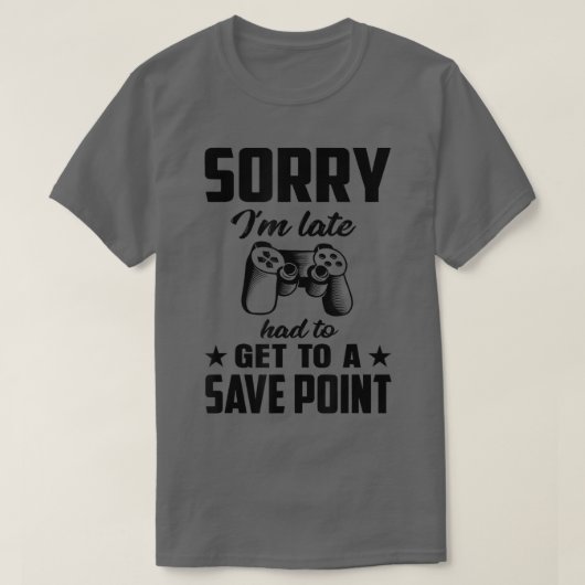 Sorry Im Late Had To Get A Save Point Video Game P Tシャツ (デザイン正面)