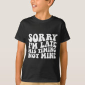 Sorry I'm Late His Timing Not Mine On Back  Tシャツ (正面)