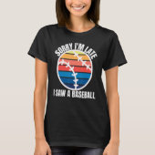 Sorry Im Late I Saw a Baseball Tシャツ (正面)